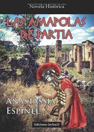 Las amapolas de partia, Anastassia Espinel - JAVISA23 EDICIONES