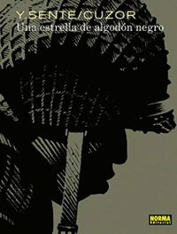 Una estrella de algodón negro, Yves Sente; Steve Cuzor - Norma Editorial