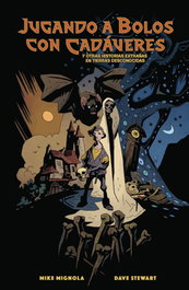 Jugando a bolos con cadáveres y otras historias extrañas de tierras desconocidas, Mike Mignola - Norma Editorial