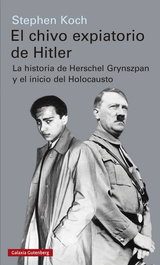 El chivo expiatorio de Hitler, Stephen Koch - GALAXIA GUTENBERG