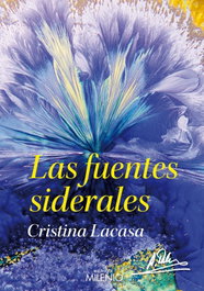 Las fuentes siderales, Cristina Lacasa - MILENIO EDITORIAL