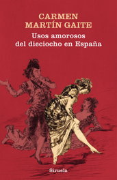 Usos amorosos del dieciocho en España, Carmen Martín Gaite - SIRUELA
