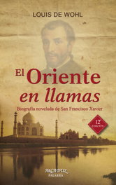 PALABRA, Oriente en llamas: biografía de San Francisco Xavier, Louis De Wolhl - PALABRA