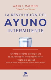 La revolución del ayuno intermitente, Mark P. Mattson - ALIENTA