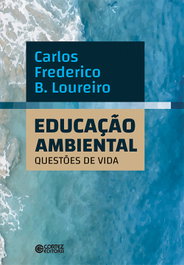 Educação Ambiental: questões de vida, Carlos Frederico B. Loureiro - CORTEZ EDITORA