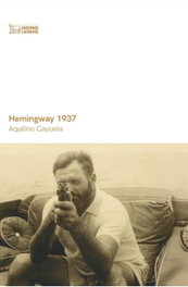 HEMINGWAY 1937, Aquilino Cayuela - Homolegens Editorial