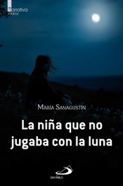 La niña que no jugaba con la luna, María Sanagustín - SAN PABLO EDITORIAL