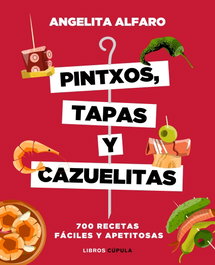 PINTXOS, TAPAS Y CAZUELITAS, Angelita Alfaro - LIBROS CUPULA