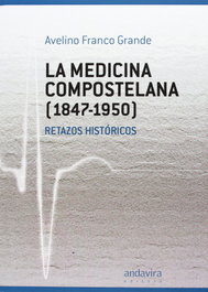 La medicina Compostelana 1847-1950, Avelino Franco Grande - ANDAVIRA