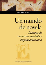 Un mundo de novela. Lecturas de narrativa española e hispanoamericana, Toni Montesinos - PRENSAS UNIV.ZARAGOZA