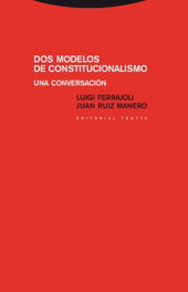 Dos modelos de constitucionalismo: Una conversación, Luigi Ferrajoli y Juan Ruiz Manero - TROTTA EDITORIAL