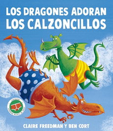 Los dragones adoran los calzoncillos, Claire Freedman - PICARONA