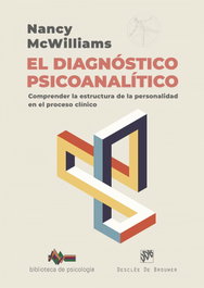 El diagnóstico psicoanalítico. Comprender la estructura de la personalidad en el proceso clínico, Nancy McWilliams - Desclee de Brouwer