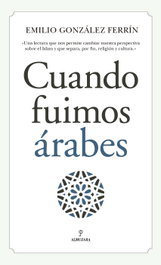 Cuando fuimos árabes, Emilio González Ferrín - Almuzara Editorial
