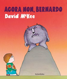 Agora non, Bernardo, David McKee - KALANDRAKA
