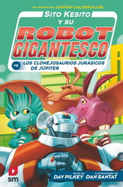 Sito Kesito contra los clonejosaurios jurásicos de Júpiter, Dav Pilkey - SM
