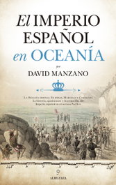 El Imperio español en Oceanía, David Manzano Cosano - ALMUZARA EDITORIAL