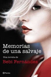 Memorias de una salvaje, Bebi Fernández - PLANETA