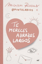 Te mereces abrazos largos, Miriam Rosas (@pintalabios) - MARTINEZ ROCA