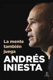 La mente también juega, Andrés Iniesta - ESPASA CALPE