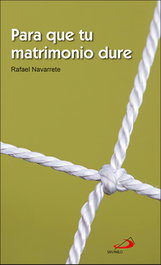 Para que tu matrimonio dure, Rafael Navarrete - SAN PABLO EDITORIAL