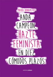 Anda campeón, hazte feminista en diez cómodos plazos, María Donapetry - EMBORA