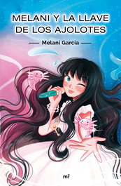 MARTINEZ ROCA, Melani y la llave de los ajolotes - Melani García