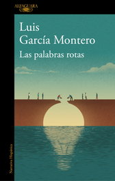 Las palabras rotas, Luis García Montero - ALFAGUARA