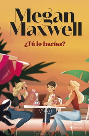 ¿Tú lo harías?, Megan Maxwell - ESENCIA