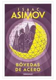 Bóvedas de acero, Isaac Asimov - Penguin Random House Grupo Editorial, S.A.U.