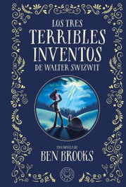 BLACKIE BOOKS, Los tres terribles inventos de Walter Swizwit, Ben Brooks - BLACKIE BOOKS