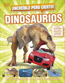 INCREIBLE PERO CIERTO DINOSAURIOS, Penguin Random House Grupo Editorial, S.A.U. - Penguin Random House Grupo Editorial, S.A.U.