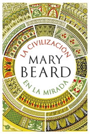 LA CIVILIZACIÓN EN LA MIRADA, Mary Beard - CRITICA