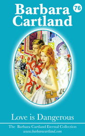 LOVE IS DANGEROUS, Barbara Cartland - BARBARA CARTLAND EBOOKS (IBD)