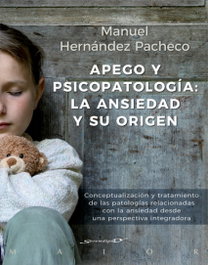 Apego y psicopatología: la ansiedad y su origen, Manuel Hernández Pacheco - DESCLEE DE BROUWER