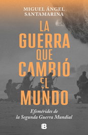La guerra que cambió el mundo, Miguel Ángel Santamarina - EDICIONES B