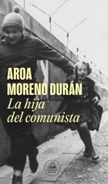 La hija del comunista, Aroa Moreno Durán - RANDOM HOUSE