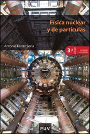 PUV.(PUB.UNIVERSITAT VALENCIA) FÍSICA NUCLEAR Y DE PARTÍCULAS, Ferrer Soria, Antonio - PUV.(PUB.UNIVERSITAT VALENCIA)