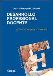 Desarrollo profesional docente ¿cómo se aprende a enseñar?, Carlos Marcelo y Denise Vaillant - NARCEA