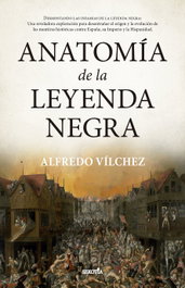 Anatomía de la leyenda negra, Alfredo Vilchez - Almuzara Editorial