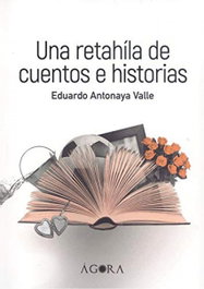 Una retahíla de cuentos e historias, Eduardo Antonaya Valle - PUNTO DIDOT