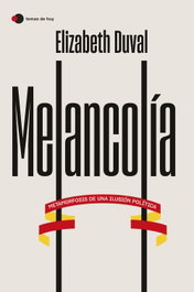 Melancolía: Metamorfosis de ilusión política, Elizabeth Duval - TEMAS HOY