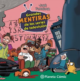 Grandes mentiras de las series de televisión, Jose Fonollosa - PLANETA COMICS