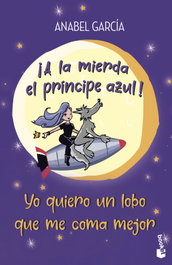 BOOKET, ¡A la mierda el príncipe azul! Yo quiero un lobo que me coma mejor - Anabel García