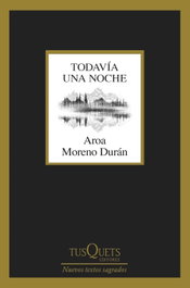 TUSQUETS, Todavía una noche, Aroa Moreno Durán - TUSQUETS