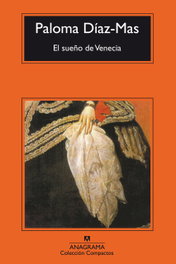 El sueño de Venecia, Paloma Díaz-Mas - ANAGRAMA
