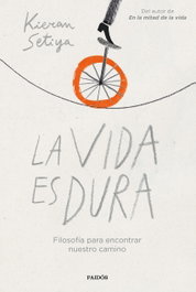PAIDOS, La vida es dura, Kieran Setiya - PAIDOS