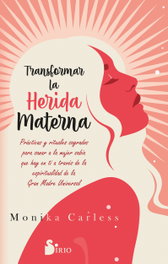 Transformar la herida materna, Monika Carless - SIRIO EDITORIAL