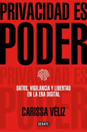 Privacidad es poder, Carissa Véliz - DEBATE
