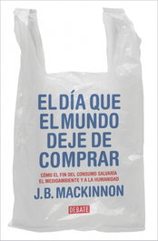 El día que el mundo deje de comprar, James B. MacKinnon - DEBATE